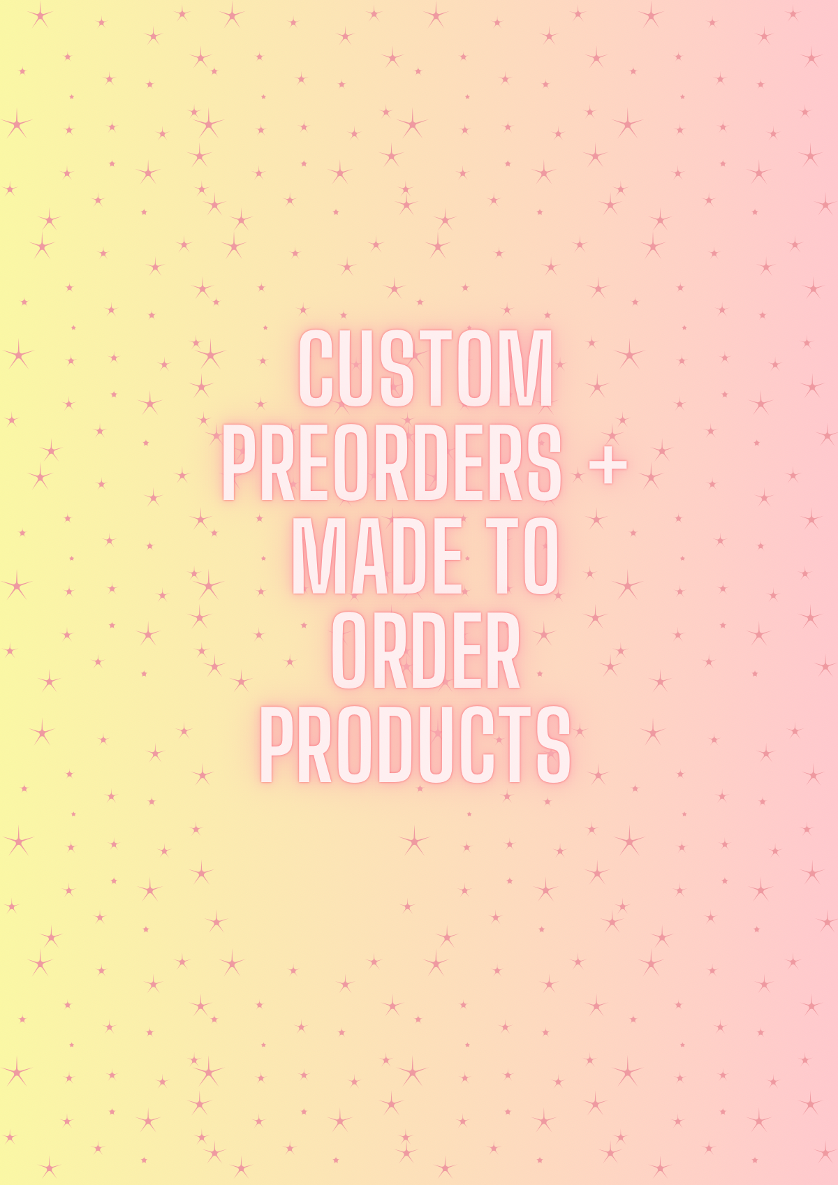 Custom preorders + Made to order products