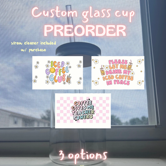 *Custom PREORDER* Iced coffee/coffee themed glass cup (straw cleaner included with purchase)