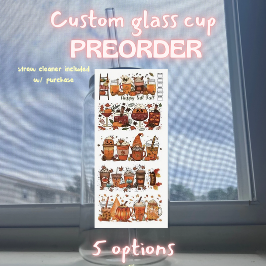 *Custom PREORDER*  5 fall coffee designs glass cup (straw cleaner included with purchase)