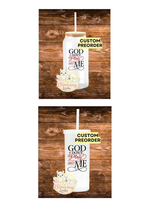 Custom PREORDER God don’t play about me glass or plastic cup