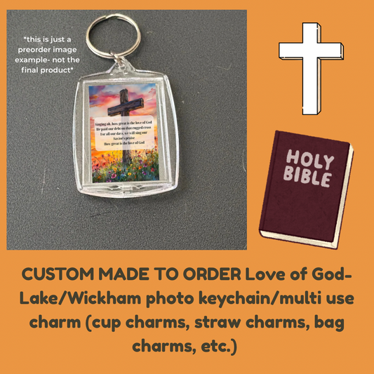CUSTOM MADE TO ORDER Love of God- Lake/Wickham photo keychain/multi use charm (cup charms, straw charms, bag charms, etc.)
