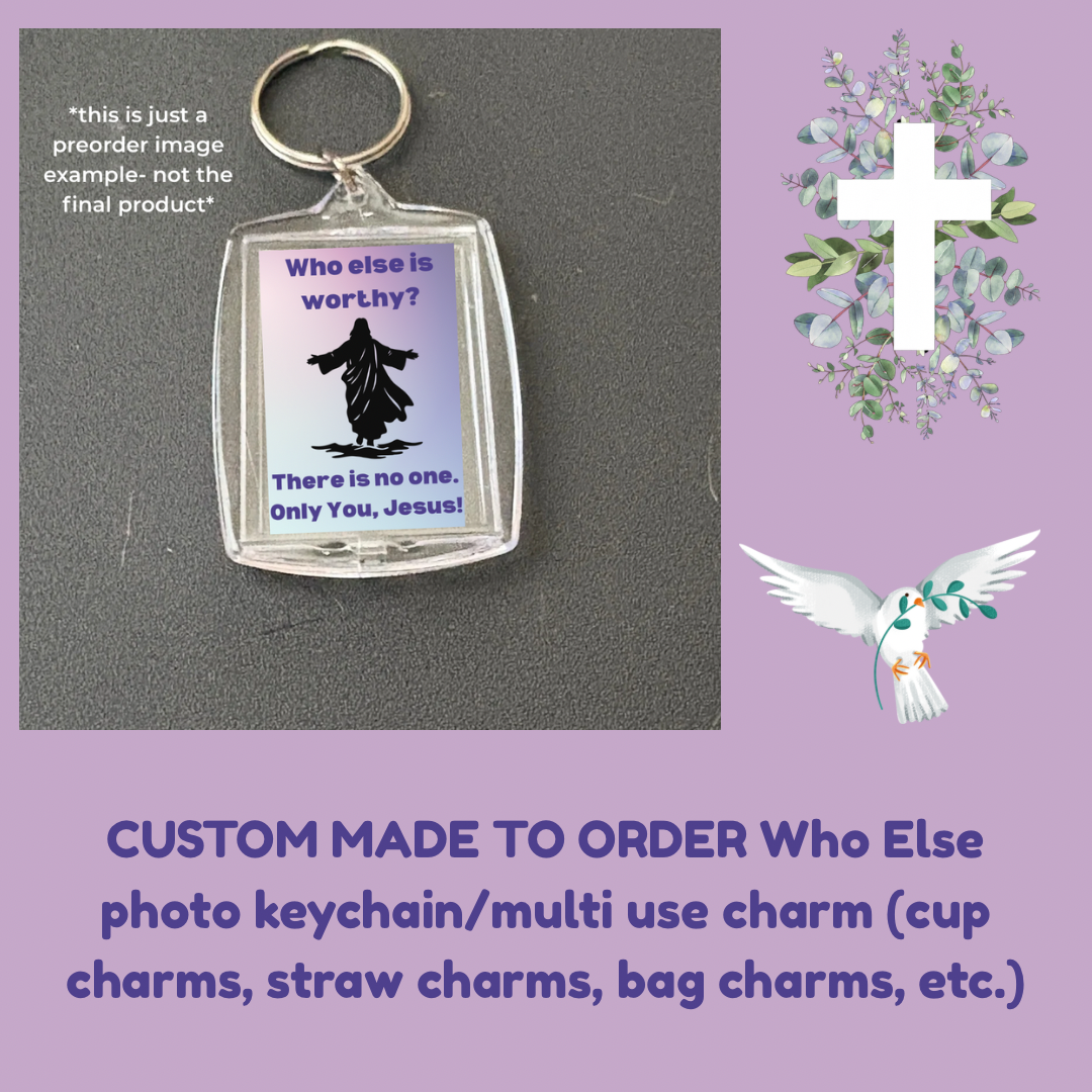 CUSTOM MADE TO ORDER Who Else photo keychain/multi use charm (cup charms, straw charms, bag charms, etc.)