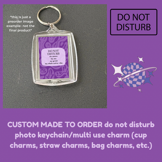 CUSTOM MADE TO ORDER do not disturb photo keychain/multi use charm (cup charms, straw charms, bag charms, etc.)